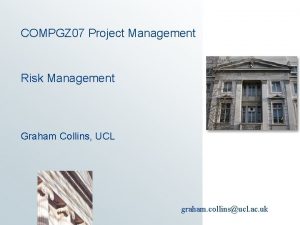 COMPGZ 07 Project Management Risk Management Graham Collins