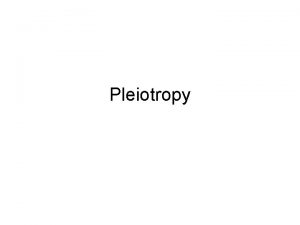 Pleiotropy Definition The ability of a gene to