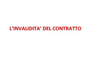 LINVALIDITA DEL CONTRATTO VALIDITA E INVALIDITA il contratto