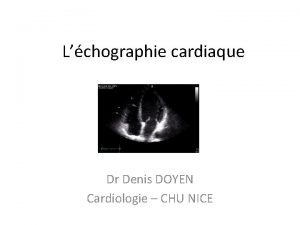 Lchographie cardiaque Dr Denis DOYEN Cardiologie CHU NICE