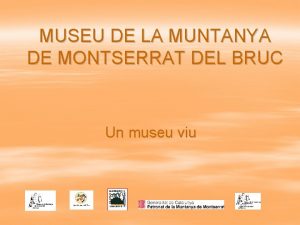 MUSEU DE LA MUNTANYA DE MONTSERRAT DEL BRUC