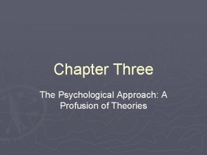 Chapter Three The Psychological Approach A Profusion of