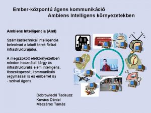 Emberkzpont gens kommunikci Ambiens Intelligens krnyezetekben Ambiens Intelligencia