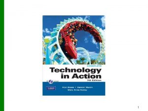 1 Technology in Action Chapter 3 Using the