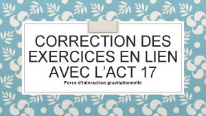 CORRECTION DES EXERCICES EN LIEN AVEC LACT 17