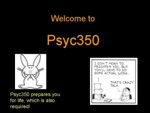 Welcome to Psyc 350 prepares you for life