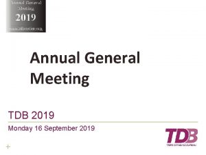 Annual General Meeting 2019 www tdbonline org Annual