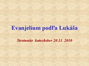 Evanjelium poda Luka Stretnutie katechtov 20 11 2010