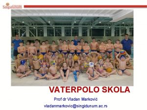 VATERPOLO KOLA Prof dr Vladan Markovi vladanmarkovicsingidunum ac