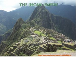 THE INCAN EMPIRE http www youtube comwatch vUb