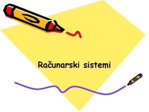 Raunarski sistemi Raunarski sistemi raunari su elektronske maine