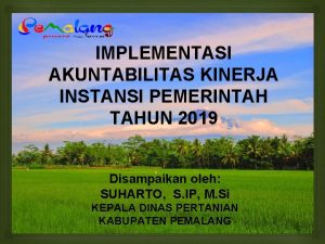 IMPLEMENTASI AKUNTABILITAS KINERJA INSTANSI PEMERINTAH TAHUN 2019 Disampaikan