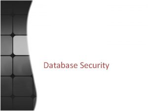 Database Security Database Security Salah satu cara untuk