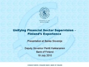 Unifying Financial Sector Supervision Finlands Experience Presentation at