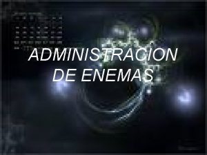 ADMINISTRACION DE ENEMAS DEFINICION DE ADMINISTRACION DE ENEMAS