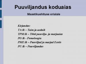 Puuviljandus koduaias Maastikuehituse erialale Kirjandus TA lk Taim