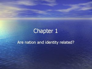 Chapter 1 Are nation and identity related Nation