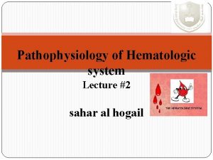 Pathophysiology of Hematologic system Lecture 2 sahar al