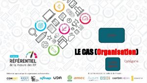 LOGO LE CAS Organisation LOGO agence Catgorie UN