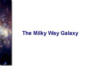 The Milky Way Galaxy The Milky Way Almost