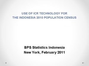 USE OF ICR TECHNOLOGY FOR THE INDONESIA 2010