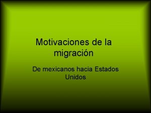 Motivaciones de la migracin De mexicanos hacia Estados