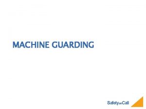MACHINE GUARDING Safetyon Call INTRODUCTION Crushed hands and