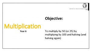 Objective Multiplication Year 6 To multiply by 50