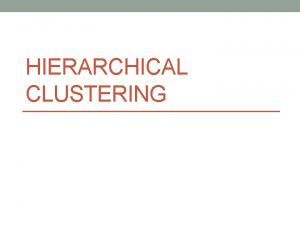 HIERARCHICAL CLUSTERING Hierarchical Clustering adalah metode analisis kelompok