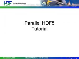 Parallel HDF 5 Tutorial September 9 2008 SPEEDUP