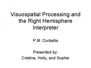 Visuospatial Processing and the Right Hemisphere Interpreter P