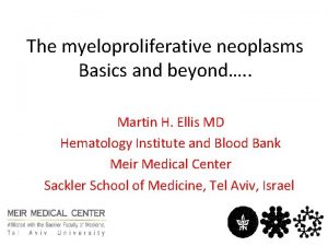 The myeloproliferative neoplasms Basics and beyond Martin H