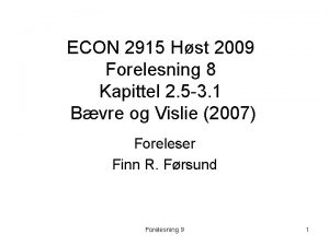 ECON 2915 Hst 2009 Forelesning 8 Kapittel 2
