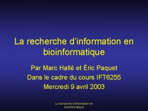 La recherche dinformation en bioinformatique Par Marc Hall