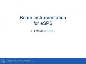Beam instrumentation for e SPS T Lefevre CERN