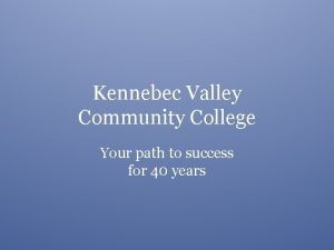 Kennebec Valley Community College Your path to success