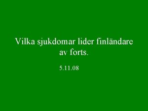 Vilka sjukdomar lider finlndare av forts 5 11