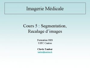 Imagerie Mdicale Cours 5 Segmentation Recalage dimages Formation
