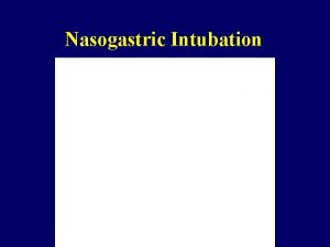 Nasogastric Intubation GI Tract Oral cavity Pharynx Esophagus