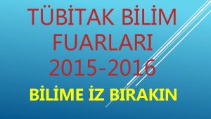 TBTAK BLM FUARLARI 2015 2016 BLME Z BIRAKIN