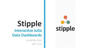 Stipple Interactive Julia Data Dashboards JULIACON 2020 30