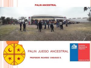 PALIN ANCESTRAL PALIN JUEGO ANCESTRAL PROFESOR RICARDO CHEUQUE