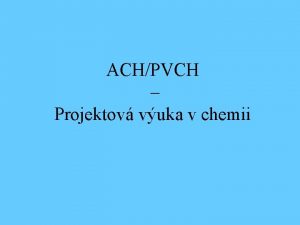 ACHPVCH Projektov vuka v chemii Nzev projektu Co