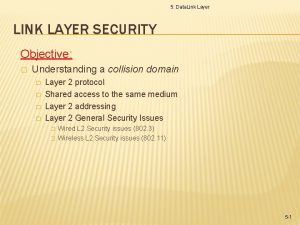5 Data Link Layer LINK LAYER SECURITY Objective