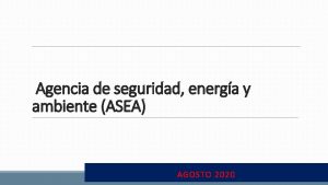 Agencia de seguridad energa y ambiente ASEA AGOSTO