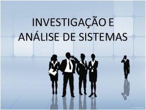 INVESTIGAO E ANLISE DE SISTEMAS VISO GERAL SOBRE