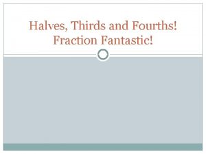 Halves Thirds and Fourths Fraction Fantastic Half Lets