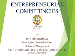 ENTREPRENEURIAL COMPETENCIES By Prof Shiv Sankar Das FacultycumResearch