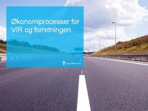 konomiprocesser for VIR og forretningen konomiprocesser Formlet med