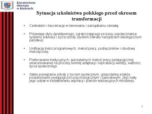 Sytuacja szkolnictwa polskiego przed okresem transformacji Centralizm i